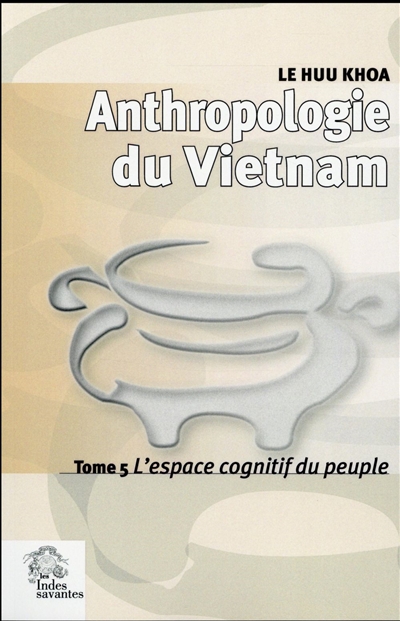 Anthropologie du Vietnam. 5 , L'espace cognitif du peuple
