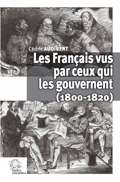 Les Français vus par ceux qui les gouvernent : 1800-1820