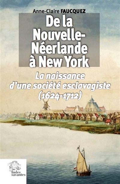 De la Nouvelle-Néerlande à New York : la naissance d’une société esclavagiste, 1624-1712