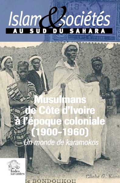 Musulmans de Côte d'Ivoire à l'époque coloniale, 1900-1960 : un monde de Karamokos