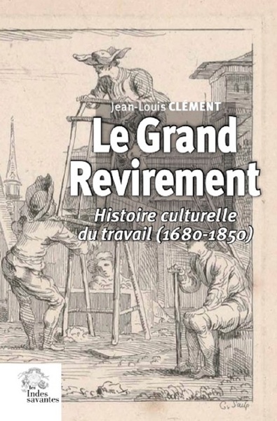 Le grand revirement : histoire du travail en France (1680-1850)
