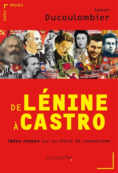 De Lénine à Castro: : idées reçues sur un siècle de communisme