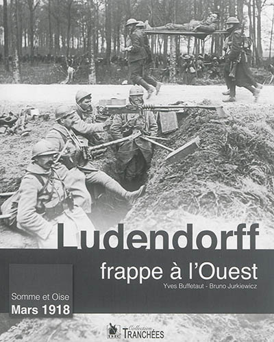 Ludendorff frappe à l'Ouest : Somme et Oise : mars 1918