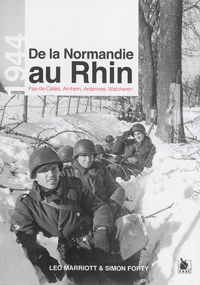 1944, de la Normandie au Rhin : Pas-de-Calais, Arnhem, Ardennes, Walcheren