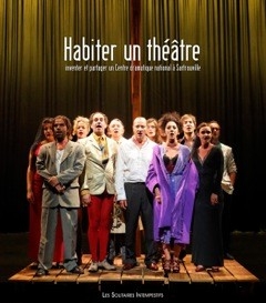 Habiter un théâtre : inventer et partager un Centre dramatique national à Sartrouville, 2004-2012