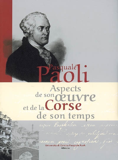 Pasquale Paoli : aspects de son oeuvre et de la Corse de son temps