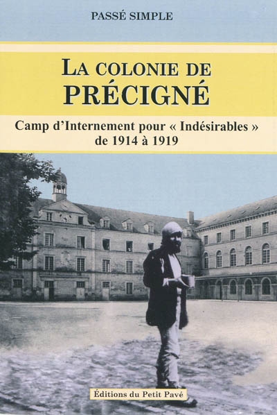 La colonie de Précigné : camp d'internement pour "indésirables" de 1914 à 1919