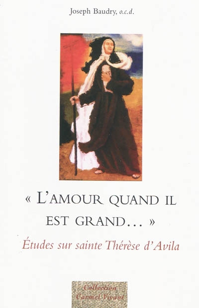 "L'amour quand il est grand" : études sur Thérèse d'Avila