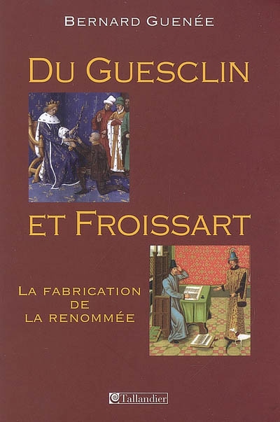 Du Guesclin et Froissart : la fabrication de la renommée