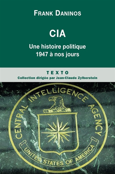 CIA : une histoire politique : 1947 à nos jours
