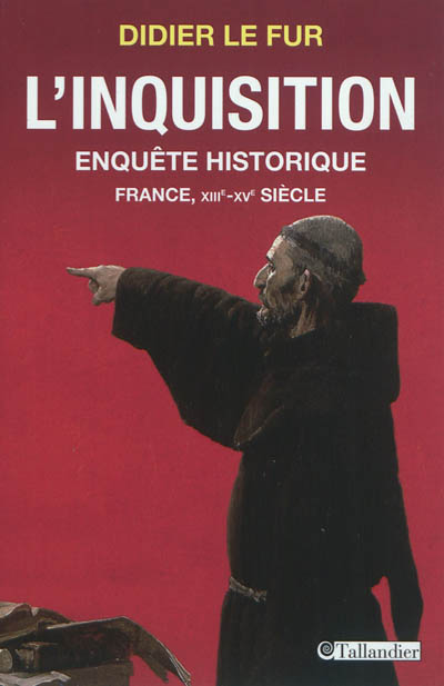 L'Inquisition : enquête historique : France, XIIIe-XVe siècle