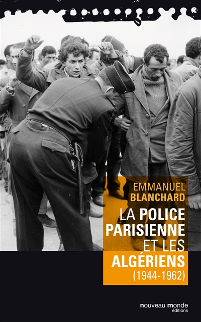 La police parisienne et les Algériens : 1945-1962