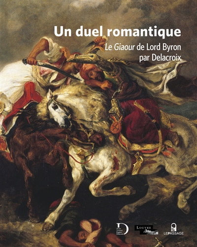 Un duel romantique : Le giaour de Lord Byron par Delacroix : exposition, Paris, Musée national Eugène Delacroix, du 11 novembre 2020 au 1er mars 2021