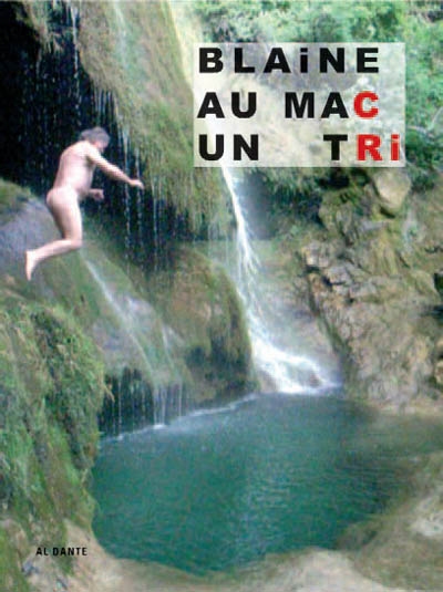 Blaine au MAC, un tri : le catalogue : exposition du 6 mai au 19 septembre 2009 au MAC-Galeries contemporaines des musées de Marseille...