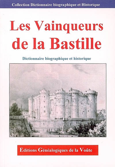 Les vainqueurs de la Bastille : dictionnaire biorgaphique et historique