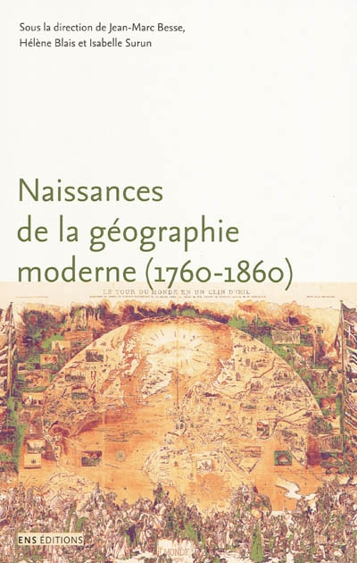 Naissances de la géographie moderne (1760-1860) / : lieux, pratiques et formation des savoirs de l'espace