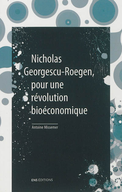Nicholas Georgescu-Roegen, pour une révolution bioéconomique Suivi de De la science économique à la bioéconomie