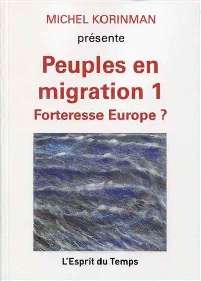 Peuples en migration. 1 , Forteresse europe ?