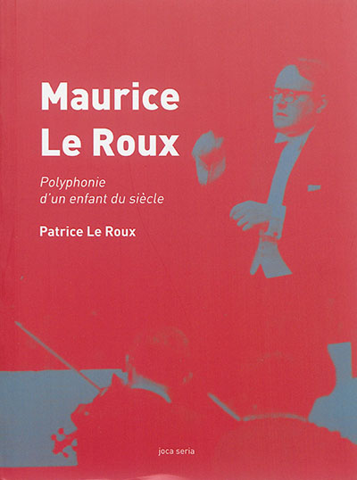 Maurice Le Roux : polyphonie d'un enfant du siècle