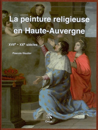 La peinture religieuse en Haute-Auvergne : XVIIe-XXe siècles