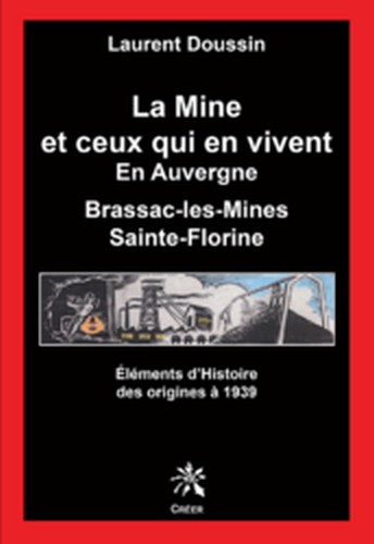 La mine et ceux qui en vivent en Auvergne : Brassac-les-Mines, Sainte-Florine. 1 , Eléments d'histoire des origines à 1939