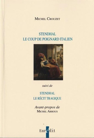 Stendhal : le coup de poignard italien ; suivi de Stendhal et le récit tragique
