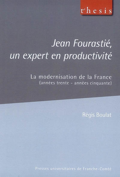 Jean Fourastié, un expert en productivité : la modernisation de la France, années trente-années cinquante