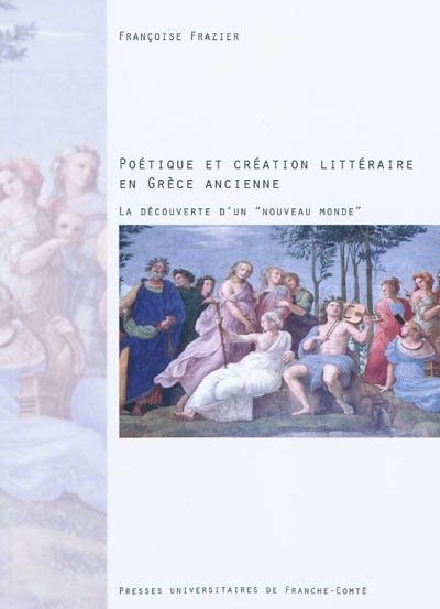 Poétique et création littéraire en Grèce ancienne : la découverte d'un "nouveau monde"