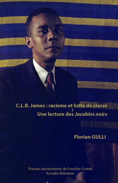 C.L.R James : racisme et lutte de classe : une lecture des Jacobins noirs
