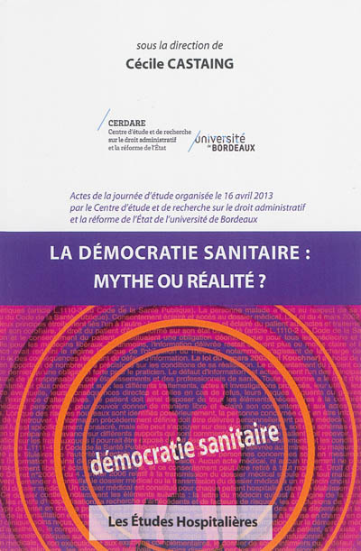 La démocratie sanitaire : mythe ou réalité ? : actes de la journée d'étude organisée le 16 avril 2013