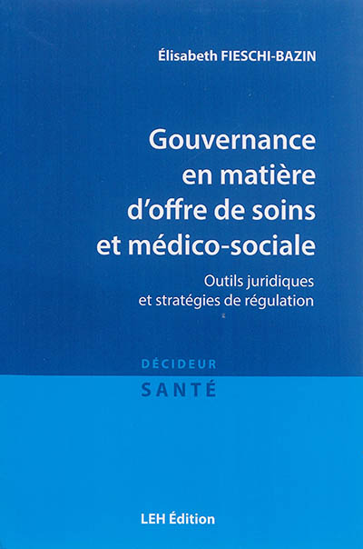 Gouvernance en matière d'offre de soins et médico-sociale : outils juridiques et stratégies de régulation