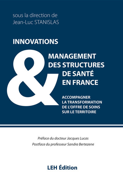 Innovations & management des structures de santé en France : accompagner la transformation de l'offre de soins sur le territoire