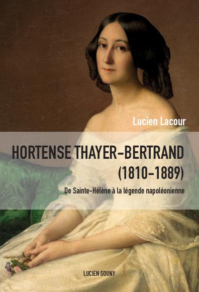 Hortense Thayer-Bertrand, 1810-1889 : de Sainte-Hélène à la légende napoléonienne