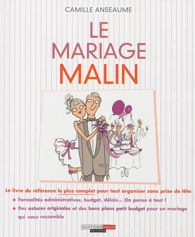 Le mariage malin : le livre de référence le plus complet pour tout organiser sans prise de tête