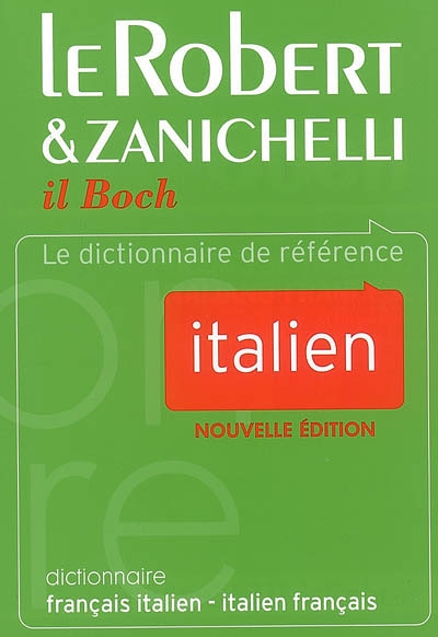 Le Robert & Zanichelli : il Boch :dizionario francese italiano, italiano francese ; dictionnaire français-italien, italien-français