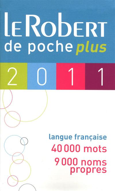 Le Robert de poche 2011 : langue française : 40.000 mots, 9.000 noms propres