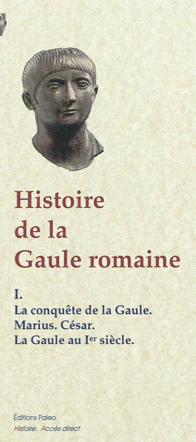 Histoire de la Gaule romaine : d'après le témoignage des historiens grecs