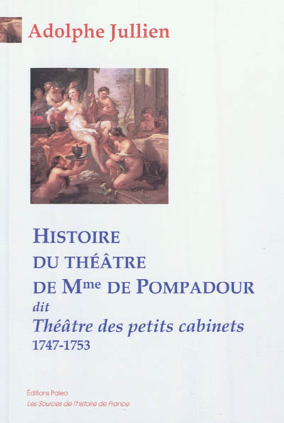 Histoire du thêatre de Mme de Pompadour dit Thêatre des petits cabinets : 1747-1753
