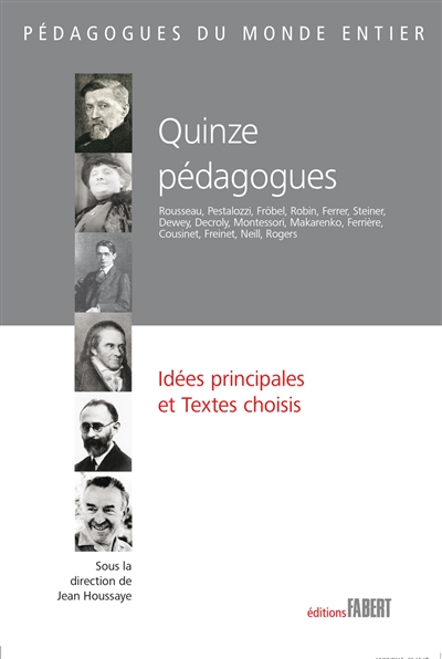 Quinze pédagogues : idées principales et textes choisis : Jean-Jacques Rousseau, Heinrich Pestalozzi, Friedrich Fröbel, Paul Robin...