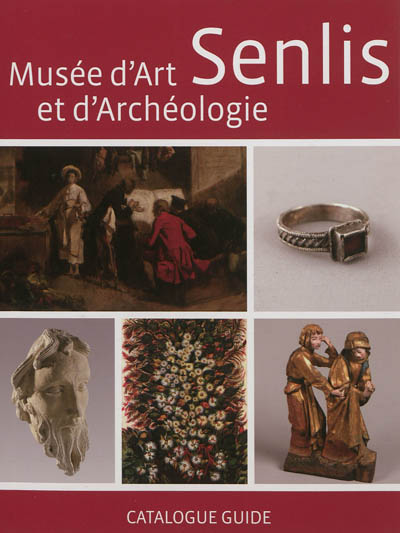 Senlis, Musée d'art et d'archéologie : catalogue guide