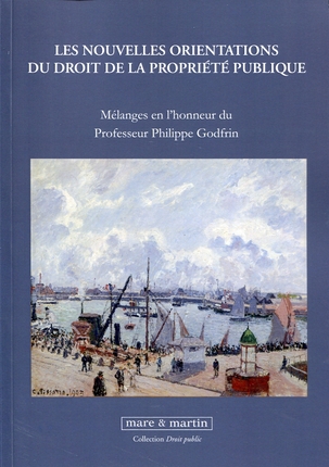 Les nouvelles orientations du droit de la propriété publique : mélanges en l'honneur de Philippe Godfrin