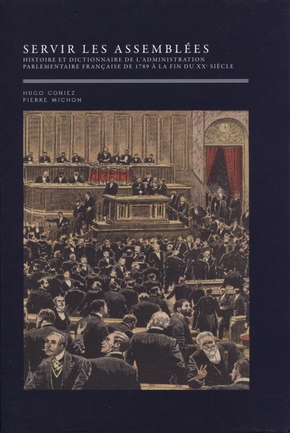 Servir les assemblées : histoire et dictionnaire de l'administration parlementaire française de 1789 à la fin du XXe siècle