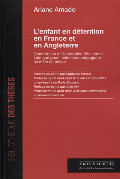 L'enfant en détention en France et en Angleterre : contribution à l'élaboration d'un cadre juridique pour l'enfant accompagnant sa mère en prison