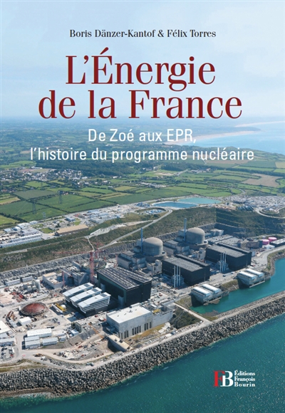 L'énergie de la France : de Zoé aux EPR, une histoire du programme nucléaire français