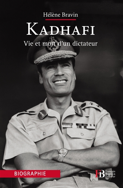 Kadhafi : vie et mort d'un dictateur