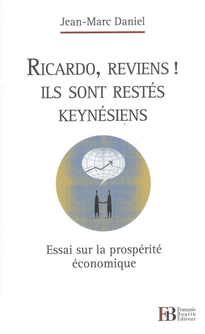 Ricardo, reviens ! Ils sont restés keynésiens : essai sur la prospérité économique