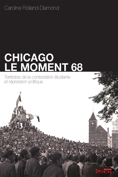 Chicago, le moment 68 territoires de la contestation étudiante et répression politique