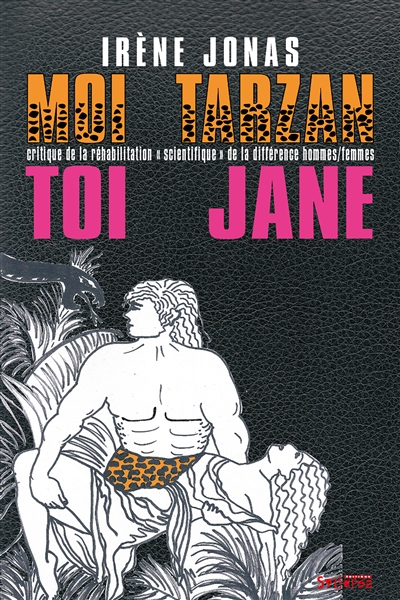 Moi Tarzan, toi Jane : critique de la réhabilitation scientifique de la différence hommes-femmes