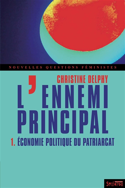 L'ennemi principal. 1 , Économie politique du patriarcat