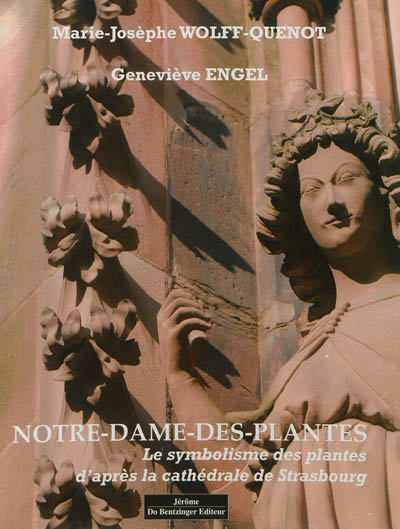 Notre-Dame-des-Plantes : le symbolisme des plantes d'après la cathédrale de Strasbourg